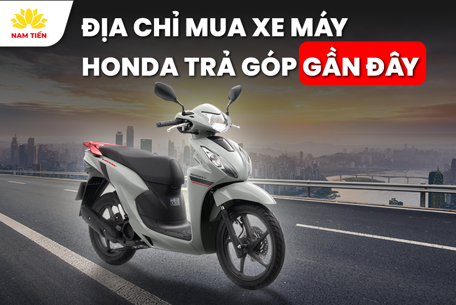 dia-chi-mua-xe-honda-tra-gop-gan-day